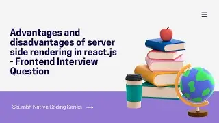 Advantages and disadvantages of server side rendering in react - Frontend Interview Question