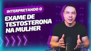 INTERPRETANDO O EXAME DE TESTOSTERONA.