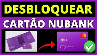 COMO DESBLOQUEAR CARTÃO DE CRÉDITO NUBANK