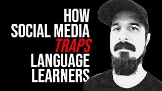 Language Learning In The Age Of Social Media (It's A Trap!!!)