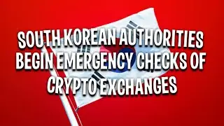 South Korean authorities begin emergency checks of crypto exchanges | Crypto News