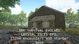 ARK SURVIVAL EVOLVED: Crystal Isles- EP1 Close Encounters and New Starter Base!!!
