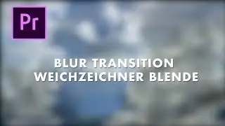 Weichzeichner Blur Transition Premiere CC 2018 Tutorial Deutsch