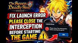 Fix The Seven Deadly Sins Origin Launch Error Please Close The Interception Before Starting The Game