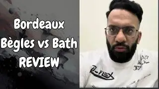 Bordeaux Bègles vs Bath REVIEW  | Investec Champions Cup 2026