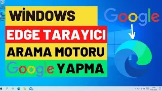 Micrtosoft Edge Arama Motoru Google Nasıl Yapılır ( Güncel Sürüm ) / Microsoft Edge Google Yapma