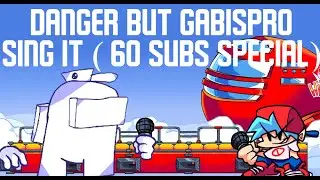 Danger but gabispro sing it (60 subs special part 1)