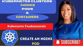Kubernetes 101: Understanding K8S Clusters, Nodes, Pods, and Containers | How to Create an Nginx Pod