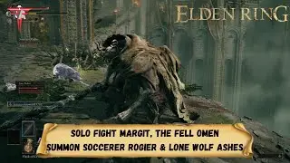 Elden Ring - Solo Fight Margit, The Fell Omen, Summon Soccerer Rogier & Lone Wolf Ashes
