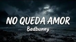 Bad Bunny-NO QUEDA AMOR {Lyrics Video}