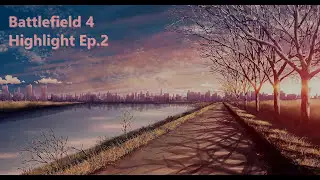 Battlefield 4 | Highlight Ep.2 | by SaKuPyoooN