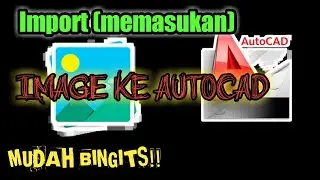 AUTOCAD TUTORIAL - IMPORT IMAGE KE AUTOCAD