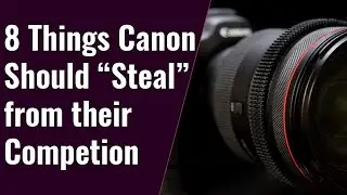 8 Features or Ideas that Canon's Competition does Better - A Point in Focus S6E7