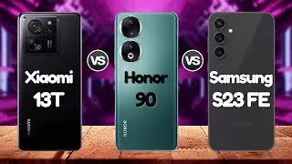 XIAOMI 13T Vs HONOR 90 Vs SAMSUNG Galaxy S23 Fe | 