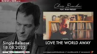 Chris Brandon feat. Ryan Presley - Love the world away - Single-Release: 18.08.2023