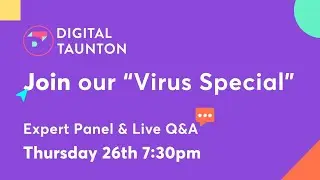 Digital Taunton - Expert Panel and Live Q&A "Virus Special"