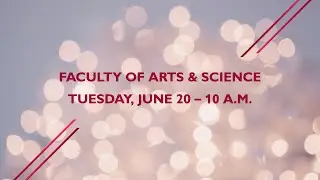 Faculty of Arts and Science, Tuesday, June 20, 2023 - 10 a.m.