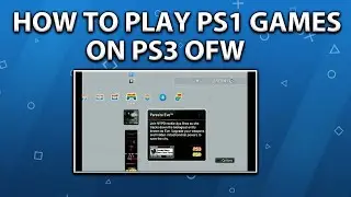 HOW TO PLAY PS1 GAMES ON PS3 OFW