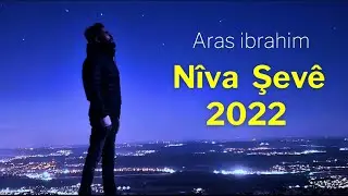 Aras Ibrahim Nîva Şevê 2022 اراس ابراهيم / نيفا شفي