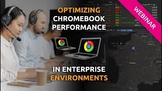 Optimizing Chromebook Performance in Enterprise Environment