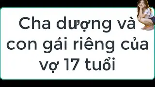 Cha dượng và con gái riêng của vợ 17 tuổi
