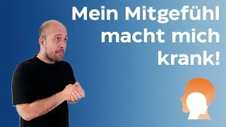 Was ist  Toxisches Mitgefühl?