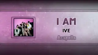 (Acapella "Clean") I AM - IVE