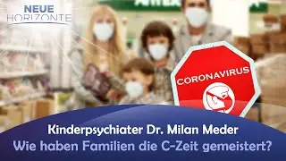 Wie haben Familien die C-Zeit gemeistert? - Kinderpsychiater Dr. Milan Meder