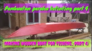 Pembuatan perahu ketinting part 4 .. (making wooden boat for fishing part 4)