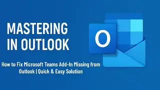 How to Fix Microsoft Teams Add-In Missing from Outlook | Quick & Easy Solution