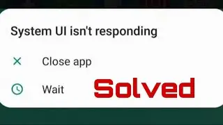How to Solve System UI isn't Responding on Any Samsung