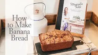 How to Make the Best Banana Bread - Magnolia Cookbook - Rosies Corner