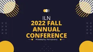 ILN Fall Annual Conference 2022: Administration Update