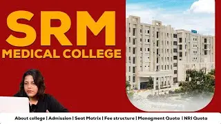 SRM Medical College Hospital and Research Centre | MBBS Admission Process | Chennai | Full Details