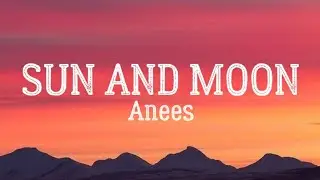 Anees - Sun And Moon (Lyrics)