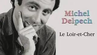 Michel Delpech - Le Loir-et-Cher (Audio Officiel)