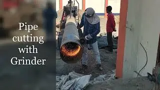 Pipeline Laying # Pipe Cutting with Grinder