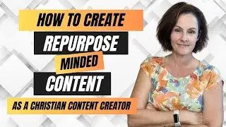 How to Create Repurpose-Minded Content as a Christian Blogger