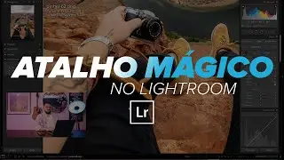 ATALHO MÁGICO DURANTE A EDIÇÃO NO LIGHTROOM