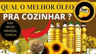 Como escolher o MELHOR ÓLEO VEGETAL pra usar na COZINHA?