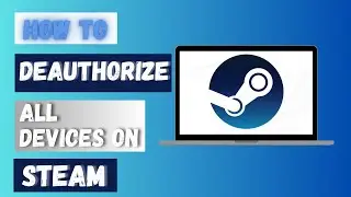 How to Deauthorize All Devices on Steam 2024?