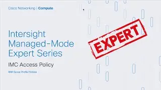 Intersight IMM Expert Series - IMC Access Policy