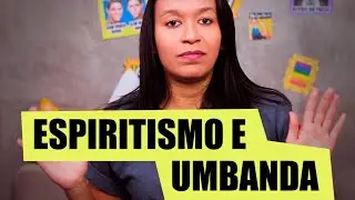 ESPIRITISMO E UMBANDA: O QUE TÊM EM COMUM?