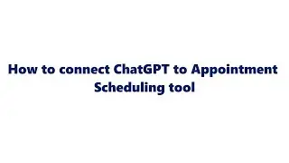 How to connect ChatGPT to Appointment Scheduling tool