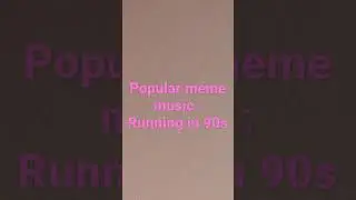 meme music running in 90s
