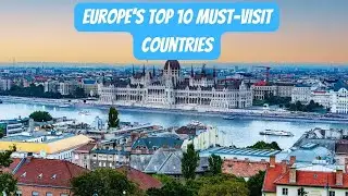 Europe's Top 10 Must Visit Countries  Ultimate Travel Guide