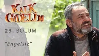 Kalk Gidelim Engelsiz 23.Bölüm