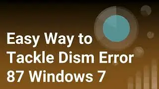 Easy Way to Fix Dism Error 87 Windows 7 