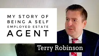 My Story of being a Self Employed  Estate Agent - Terry Robinson