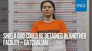 Shiela Guo could be detained in another facility – Gatchalian